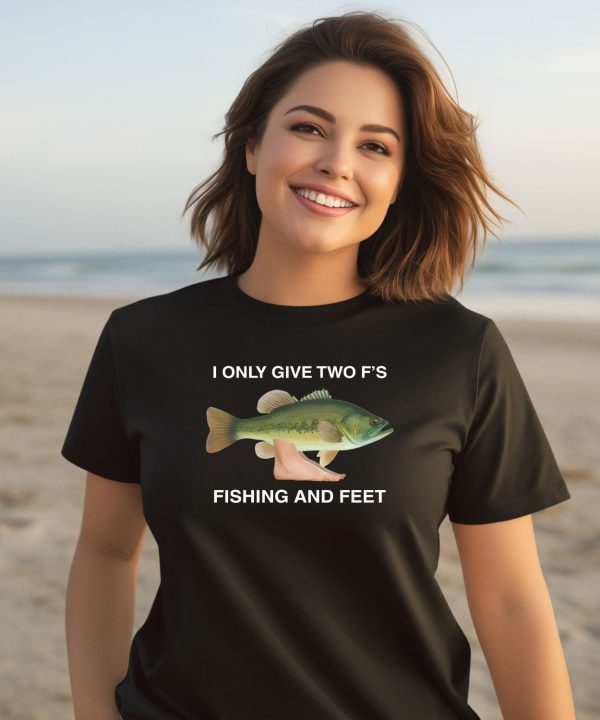 I Only Give Two Fs Fishing And Feet Shirt2