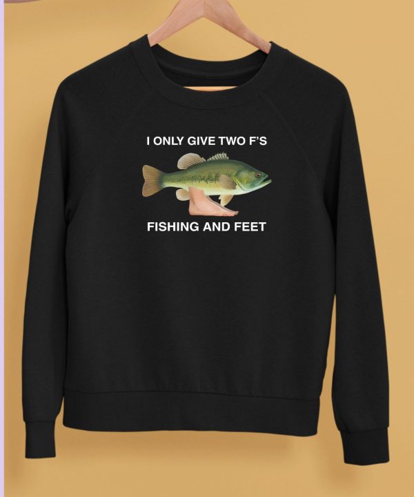 I Only Give Two Fs Fishing And Feet Shirt5