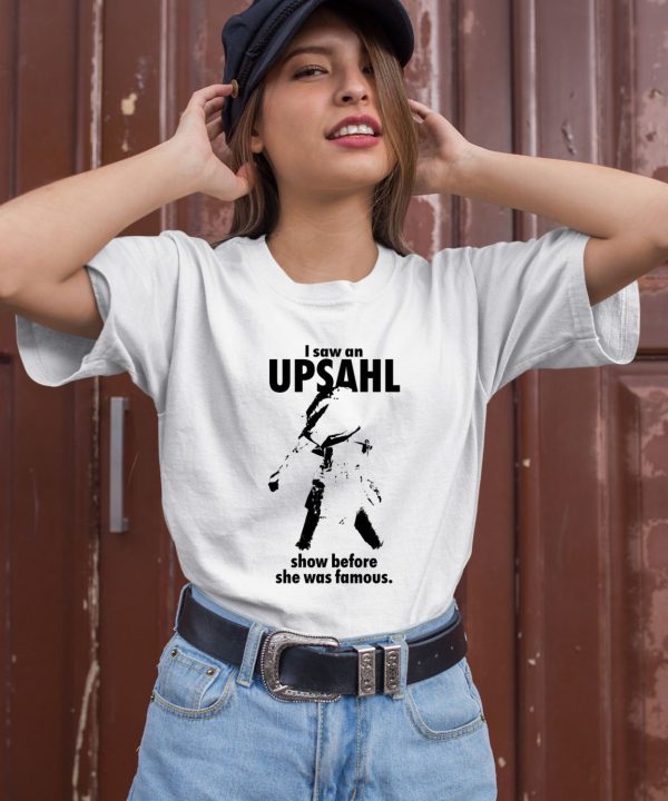 I Saw An Upsahl Show Before She Was Famous Shirt2