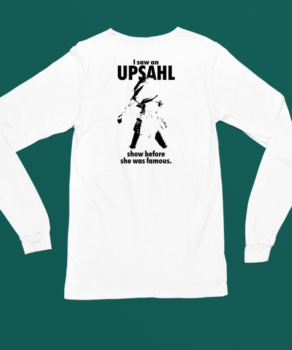 I Saw An Upsahl Show Before She Was Famous Shirt5