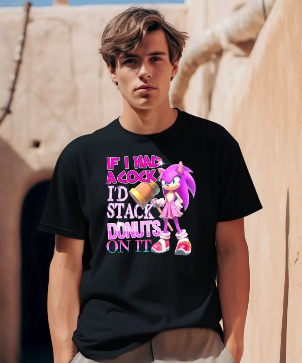 If I Had A Cock Id Stack Donuts On It Shirt0