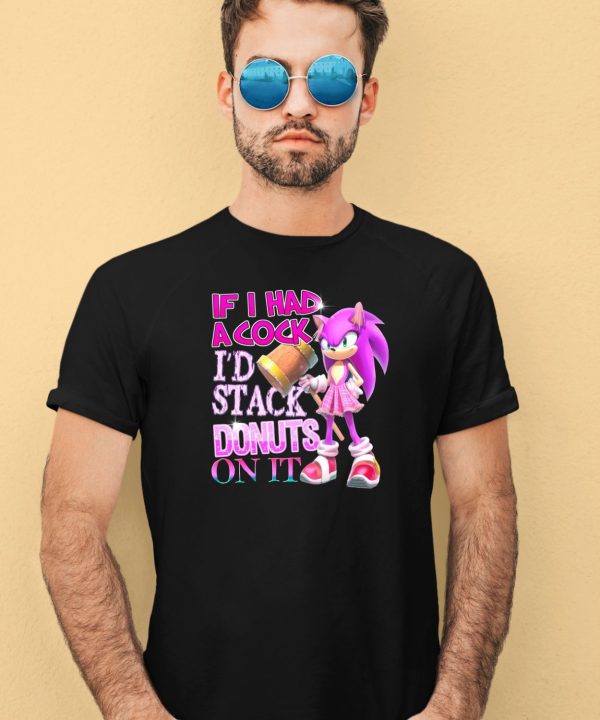 If I Had A Cock Id Stack Donuts On It Shirt3