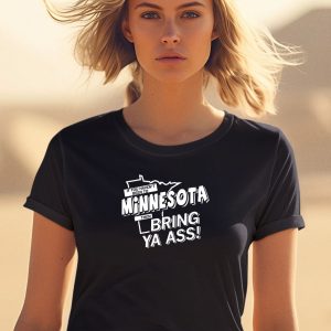 If You Havent Been To Minnesota Then Bring Ya Ass Shirt