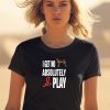 Ifailforlikes I Get No Absolutely Play Shirt1