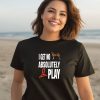 Ifailforlikes I Get No Absolutely Play Shirt2