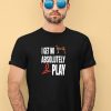 Ifailforlikes I Get No Absolutely Play Shirt3