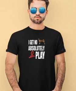 Ifailforlikes I Get No Absolutely Play Shirt3