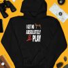 Ifailforlikes I Get No Absolutely Play Shirt4