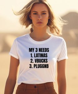 Ifailforlikes My 3 Needs Latinas Vbucks Pluggnb T Shirt