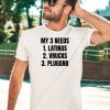 Ifailforlikes My 3 Needs Latinas Vbucks Pluggnb T Shirt1