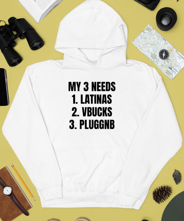 Ifailforlikes My 3 Needs Latinas Vbucks Pluggnb T Shirt3