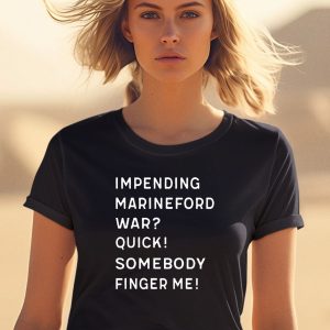 Impending Marineford War Quick Somebody Finger Me Shirt