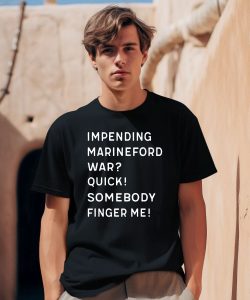 Impending Marineford War Quick Somebody Finger Me Shirt0