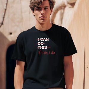 Ironpanda I Can Do This If I Die I Die Shirt