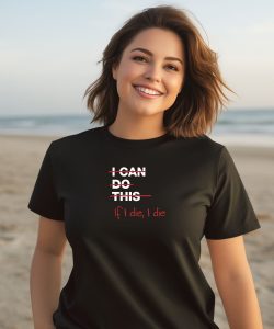 Ironpanda I Can Do This If I Die I Die Shirt2