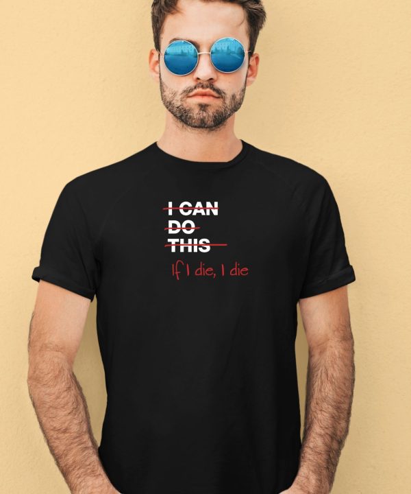 Ironpanda I Can Do This If I Die I Die Shirt3