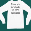 James B Jones Those Who Burn Books Are Never The Heroes Shirt5