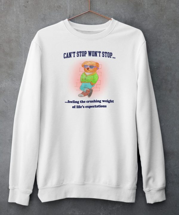 Jmcgg Cant Stop Wont Stop Feeling The Crushing Weight Of Lifes Expectations Shirt4