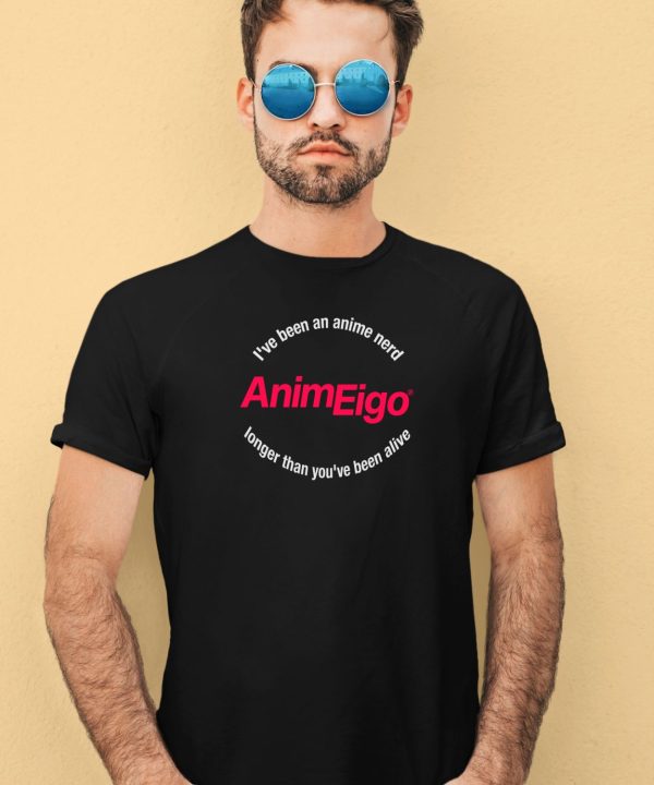 Justin Sevakis Ive Been An Anime Nerd Animeigo Longer Than Youve Been Alive Shirt3