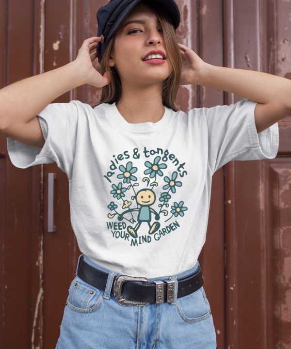 Ladies And Tangents Weed Your Mind Garden Shirt2