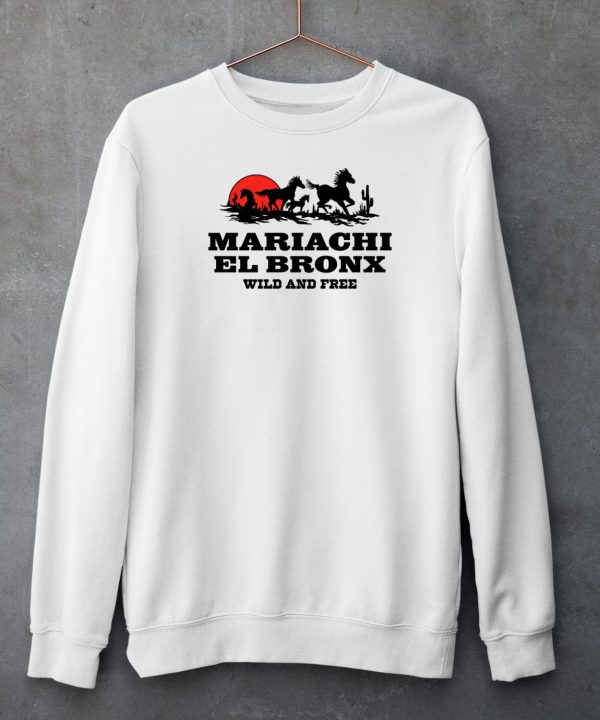 Mariachi El Bronx Wild And Free Shirt4