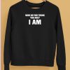 Middleclassfancy Who Do You Think You Are I Am Shirt5