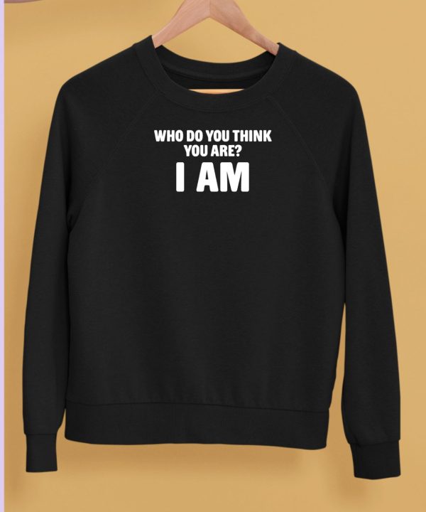 Middleclassfancy Who Do You Think You Are I Am Shirt5