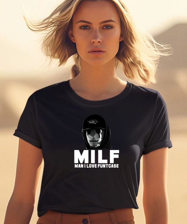 Milf Man I Love Funtcase Shirt