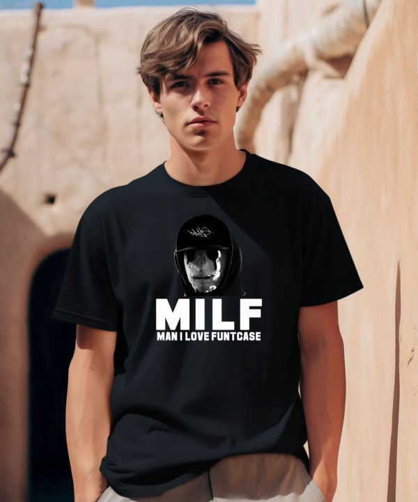 Milf Man I Love Funtcase Shirt0