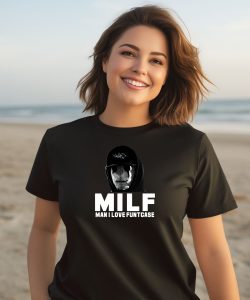 Milf Man I Love Funtcase Shirt2