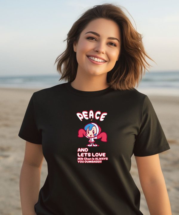 Mogafactory Peace And Lets Love Mik Chan Is Always You Dumbass Shirt