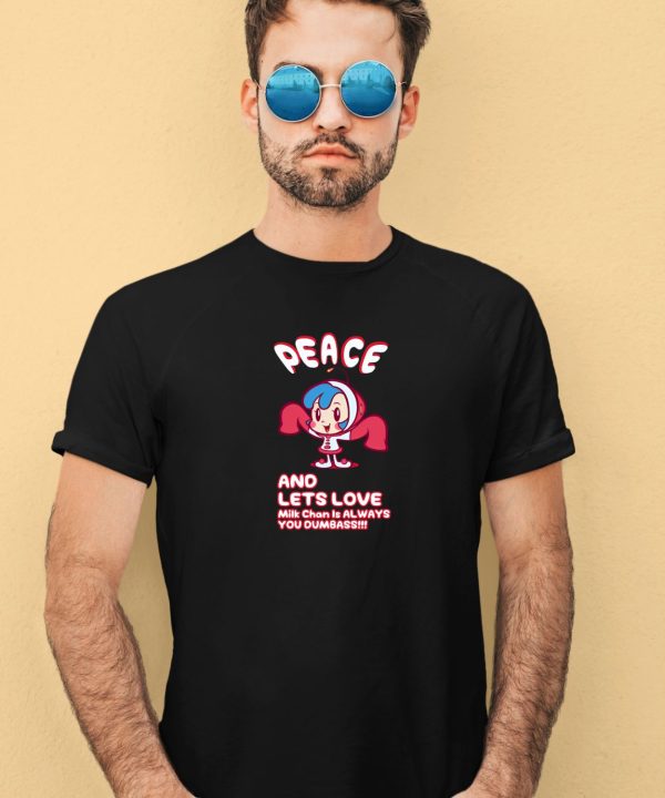 Mogafactory Peace And Lets Love Mik Chan Is Always You Dumbass Shirt3