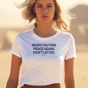 Official Ourseasns When You Find Peace Again Dont Let You T Shirt