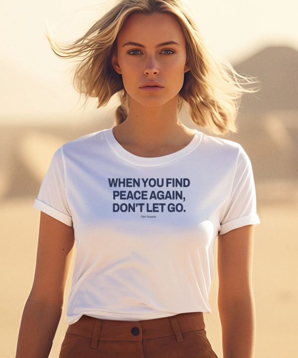 Official Ourseasns When You Find Peace Again Dont Let You T Shirt