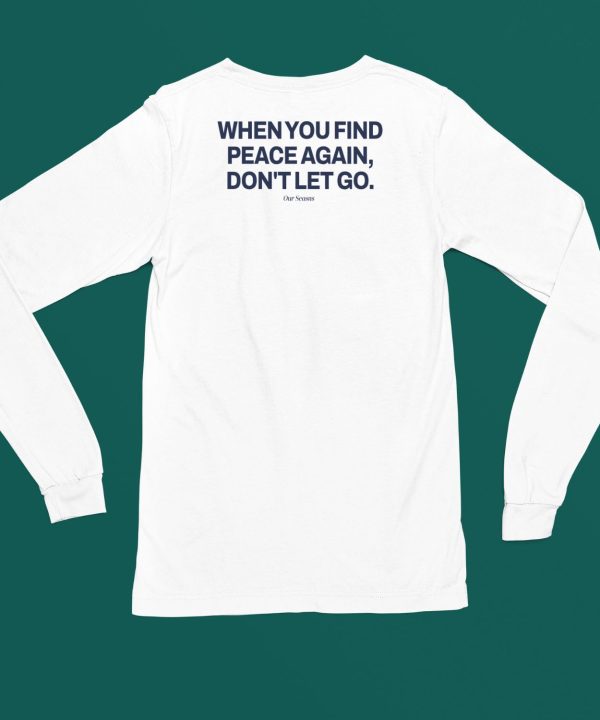 Official Ourseasns When You Find Peace Again Dont Let You T Shirt5