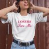 Ohkay Shop Losers Love Me Shirt