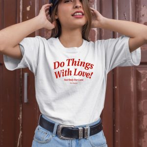 Ourseasns Do Things With Love Not Only For Love Shirt