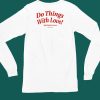 Ourseasns Do Things With Love Not Only For Love Shirt5