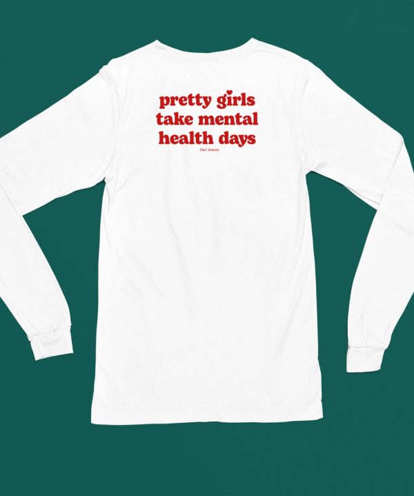 Ourseasns Pretty Girls Take Mental Health Days Shirt5