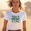 Ourseasns Take It One Day At A Time Dont Worry About Tomorrow Shirt0