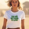 Ourseasns You Are Not Hard To Love Shirt0