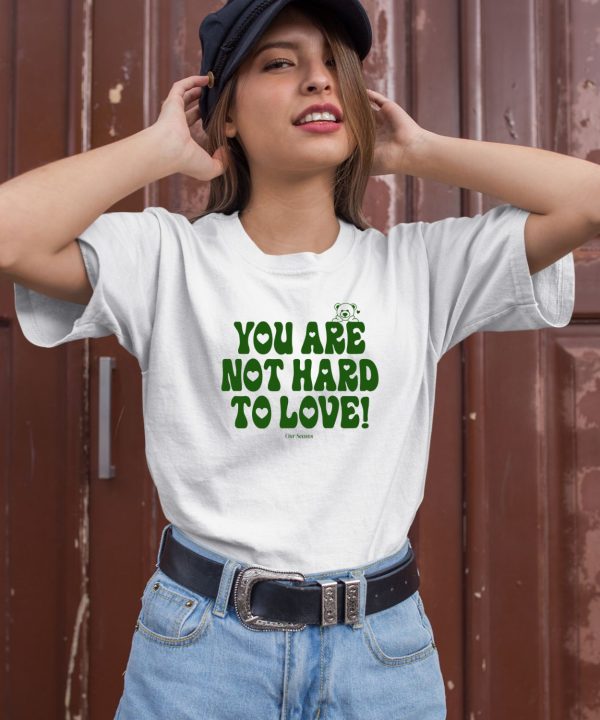 Ourseasns You Are Not Hard To Love Shirt2