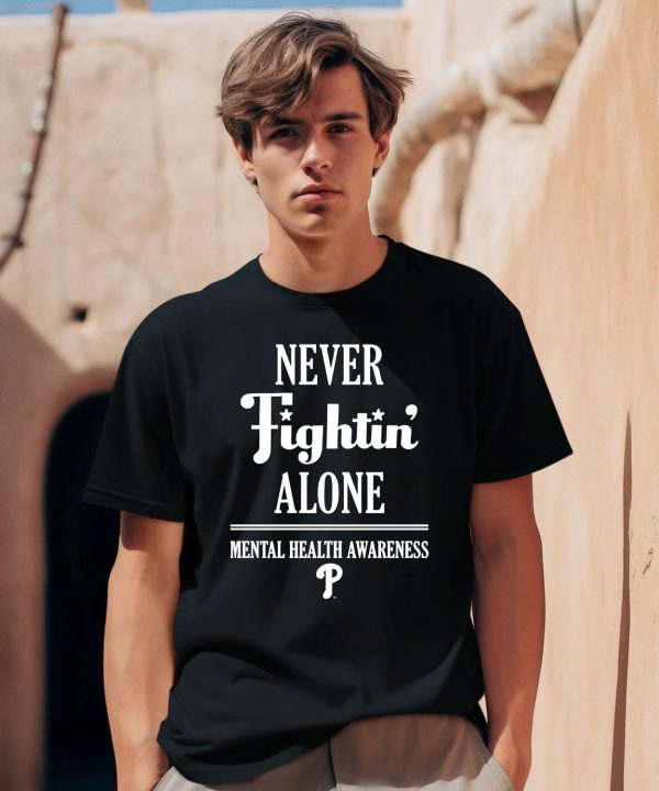 Philadelphia Phillies Never Fightin Alone Mental Health Awareness Shirt0