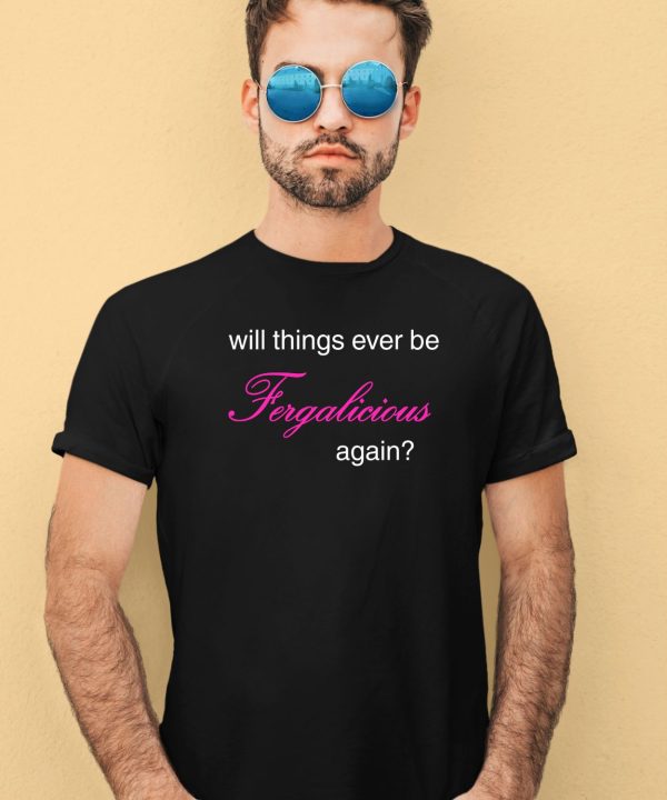 Pizzaslime Will Things Ever Be Fergalicious Again Shirt3