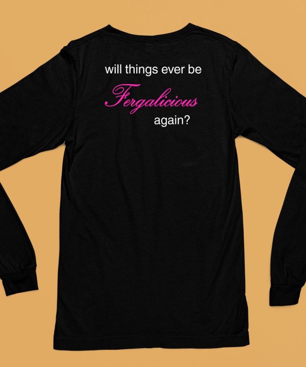 Pizzaslime Will Things Ever Be Fergalicious Again Shirt6