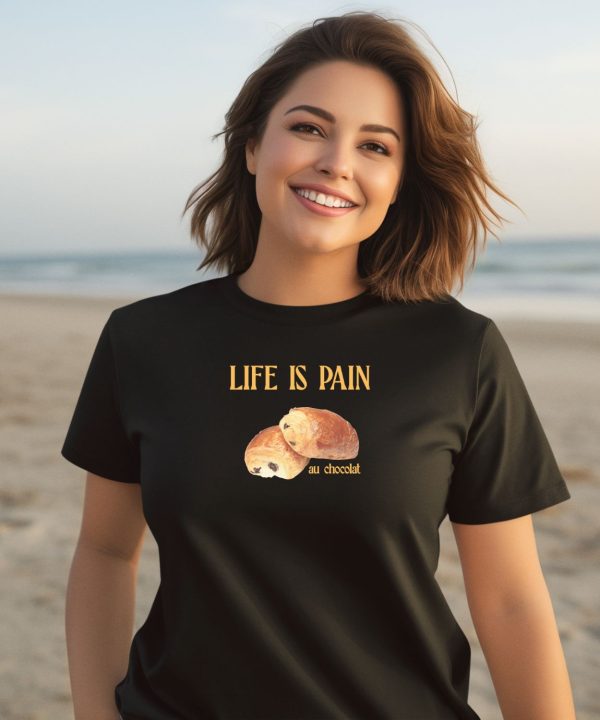 Polychromegoods Life Is Pain Au Chocolat Shirt2