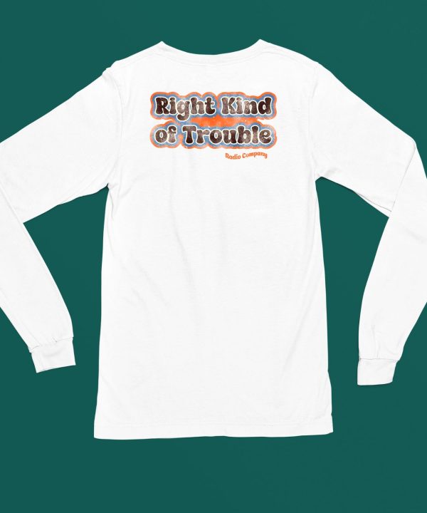 Right Kind Of Trouble Radio Company Shirt5