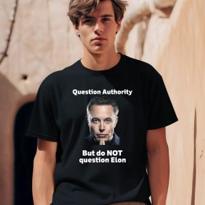 Robert Kurth Question Authority But Do Not Question Elon Shirt