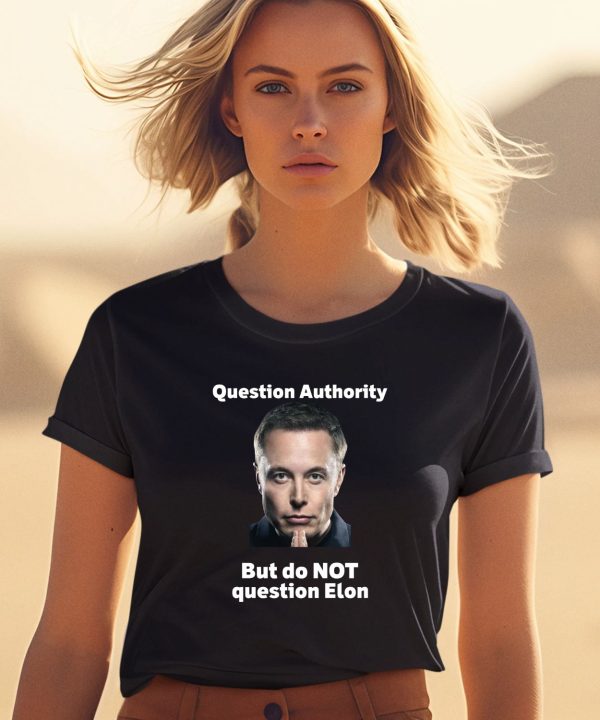 Robert Kurth Question Authority But Do Not Question Elon Shirt1