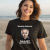 Robert Kurth Question Authority But Do Not Question Elon Shirt2